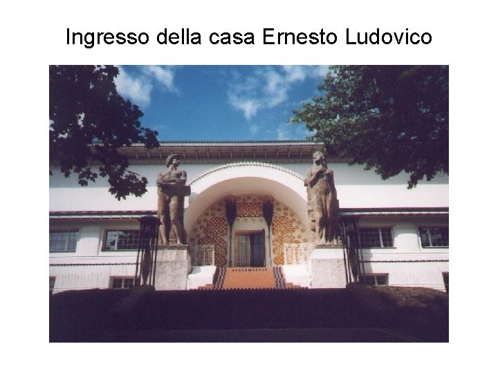 Ingresso della casa Ernesto Ludovico 