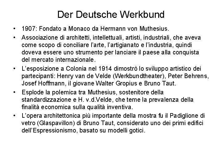 Der Deutsche Werkbund • 1907: Fondato a Monaco da Hermann von Muthesius. • Associazione