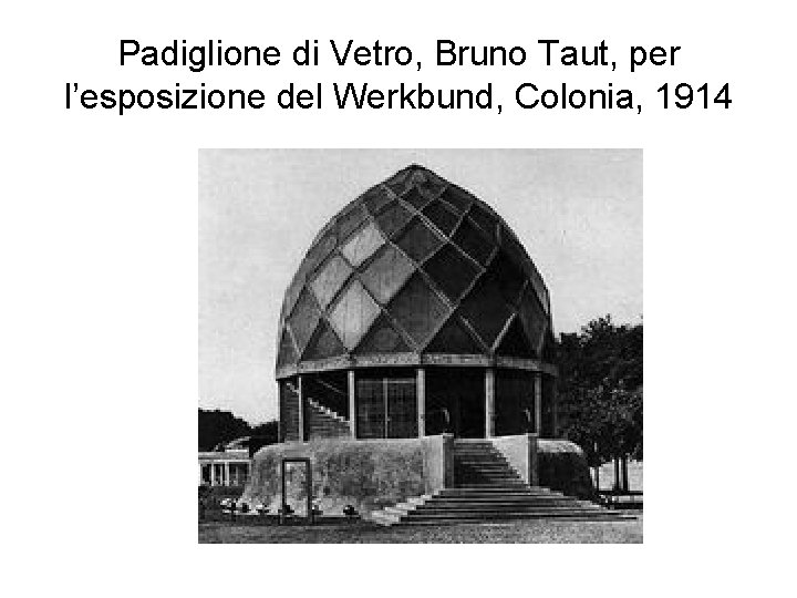 Padiglione di Vetro, Bruno Taut, per l’esposizione del Werkbund, Colonia, 1914 