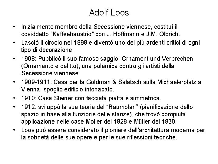 Adolf Loos • Inizialmente membro della Secessione viennese, costituì il cosiddetto “Kaffeehaustrio” con J.