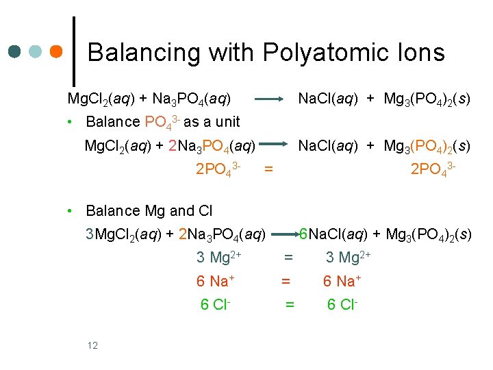 Balancing with Polyatomic Ions Mg. Cl 2(aq) + Na 3 PO 4(aq) Na. Cl(aq)