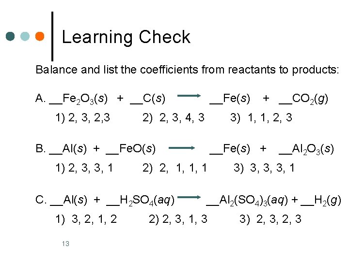 Learning Check Balance and list the coefficients from reactants to products: A. __Fe 2