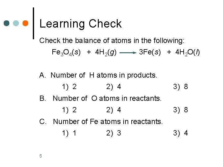 Learning Check the balance of atoms in the following: Fe 3 O 4(s) +