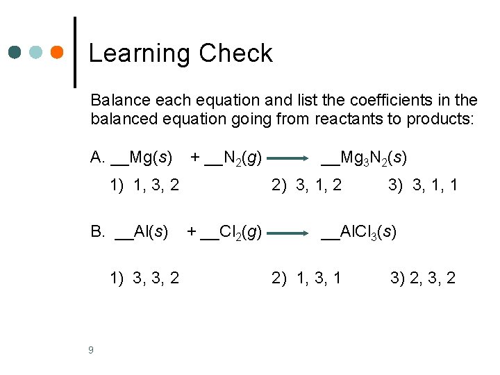 Learning Check Balance each equation and list the coefficients in the balanced equation going