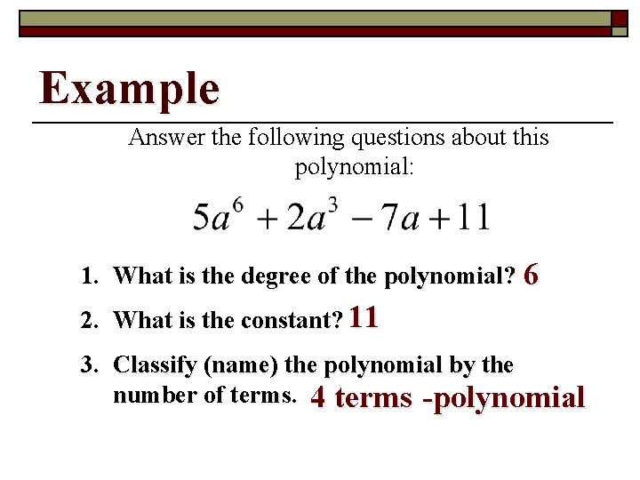 Example Answer the following questions about this polynomial: 1. What is the degree of