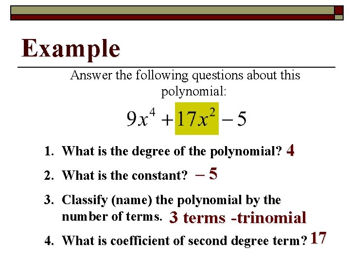 Example Answer the following questions about this polynomial: 1. What is the degree of