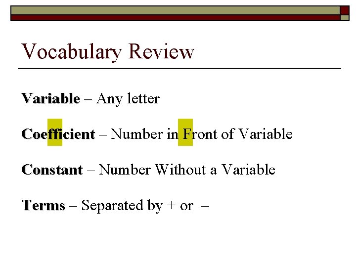 Vocabulary Review Variable – Any letter Coefficient – Number in Front of Variable Constant