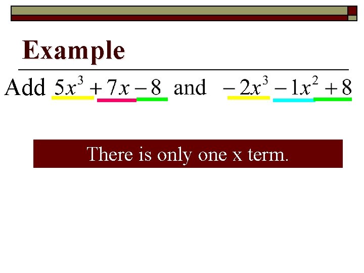 Example Add 2 term. There What is are is only the one like one