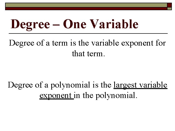 Degree – One Variable Degree of a term is the variable exponent for that