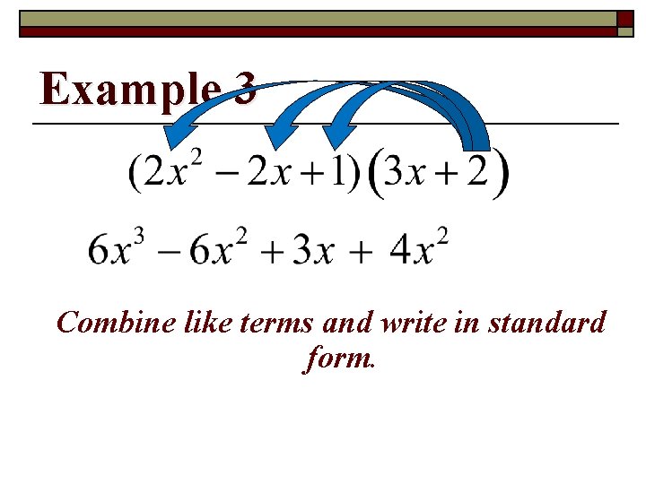 Example 3 Combine like terms and write in standard form. 