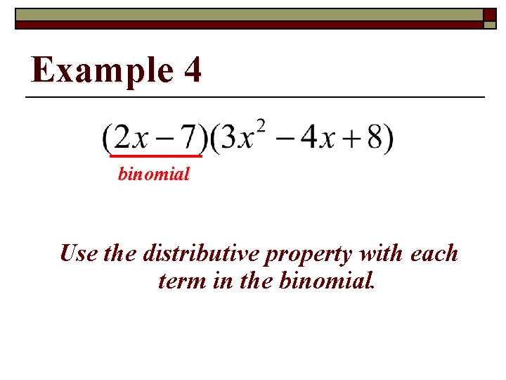Example 4 binomial Use the distributive property with each term in the binomial. 