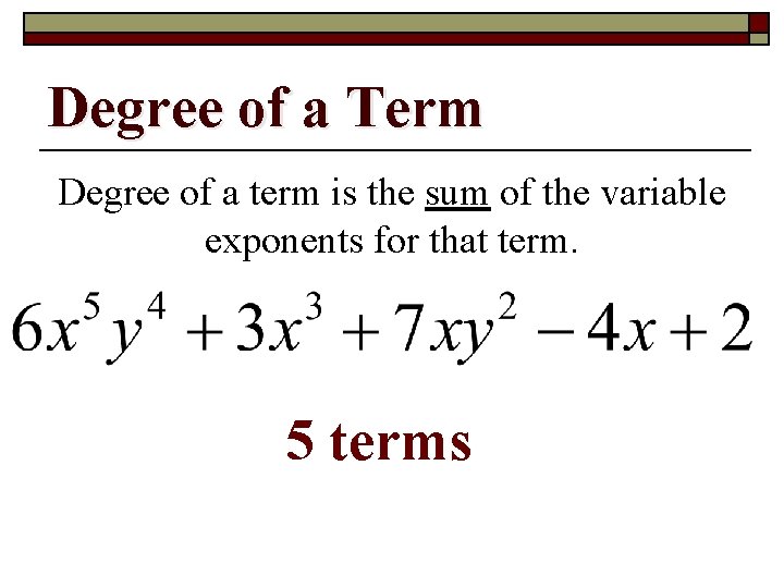 Degree of a Term Degree of a term is the sum of the variable
