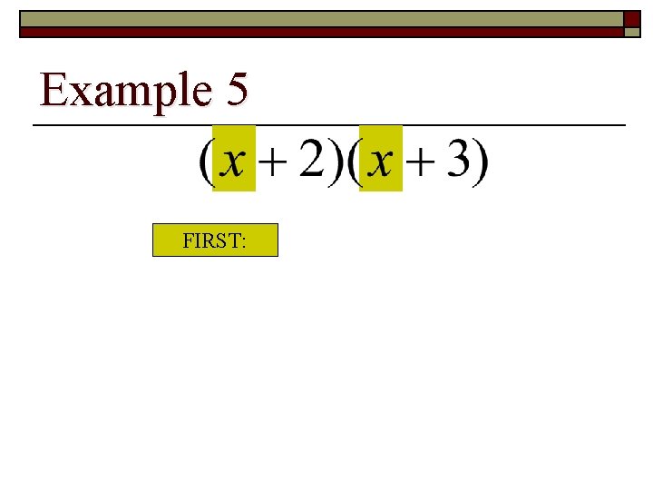 Example 5 FIRST: 