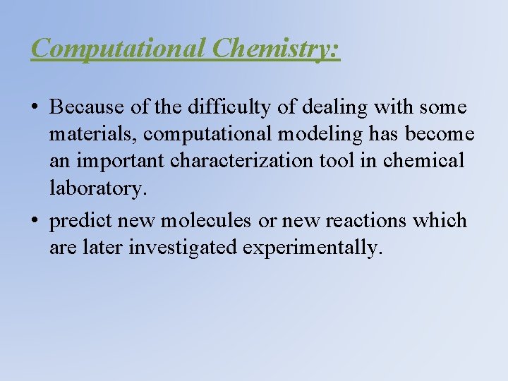 Computational Chemistry: • Because of the difficulty of dealing with some materials, computational modeling