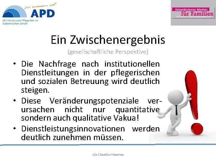 Ein Zwischenergebnis (gesellschaftliche Perspektive) • Die Nachfrage nach institutionellen Dienstleitungen in der pflegerischen und