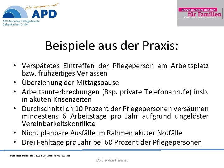 Beispiele aus der Praxis: • Verspätetes Eintreffen der Pflegeperson am Arbeitsplatz bzw. frühzeitiges Verlassen