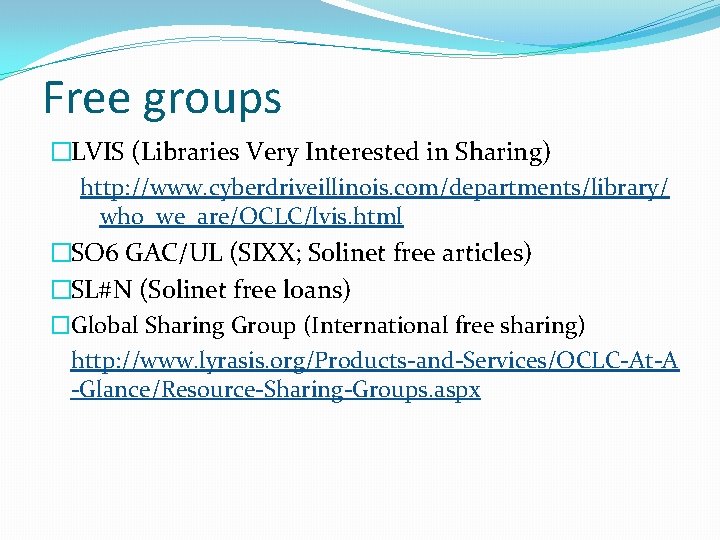 Free groups �LVIS (Libraries Very Interested in Sharing) http: //www. cyberdriveillinois. com/departments/library/ who_we_are/OCLC/lvis. html
