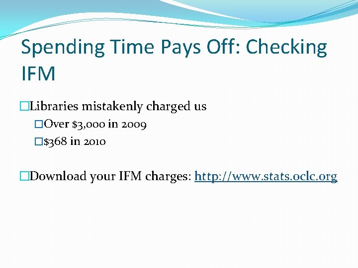 Spending Time Pays Off: Checking IFM �Libraries mistakenly charged us �Over $3, 000 in