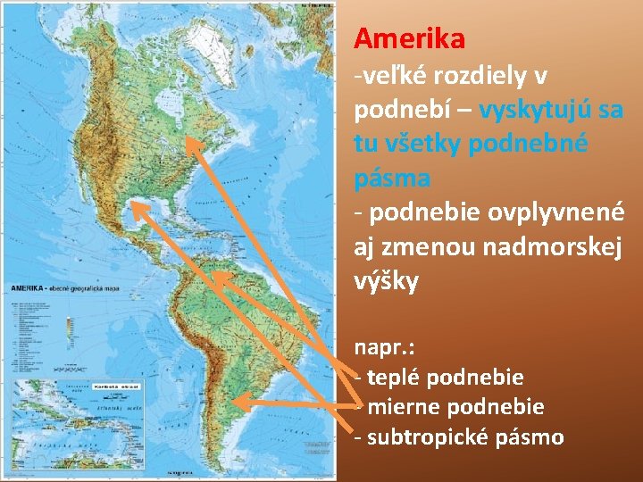 Amerika -veľké rozdiely v podnebí – vyskytujú sa tu všetky podnebné pásma - podnebie