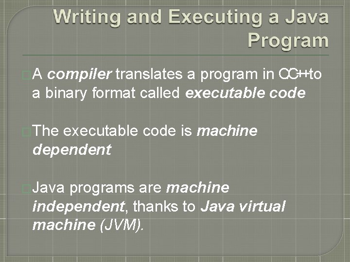 �A compiler translates a program in C/C++to a binary format called executable code �The