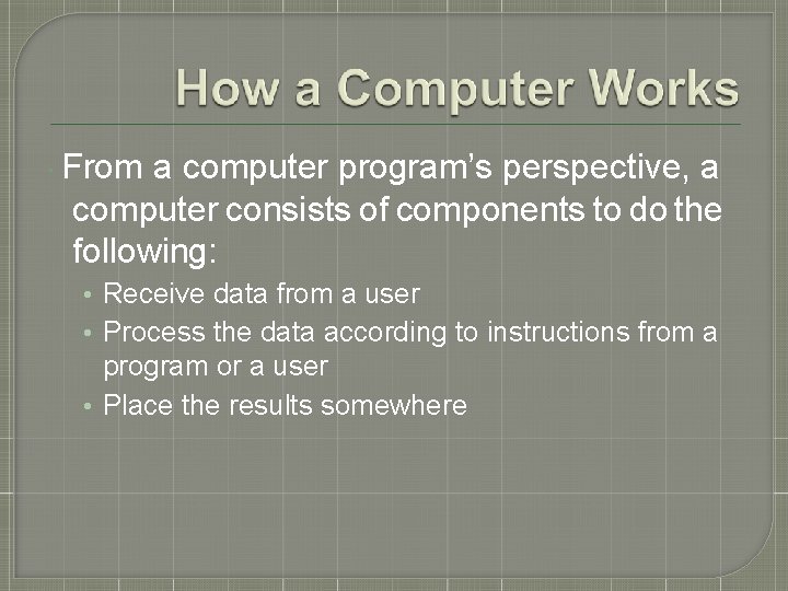  From a computer program’s perspective, a computer consists of components to do the