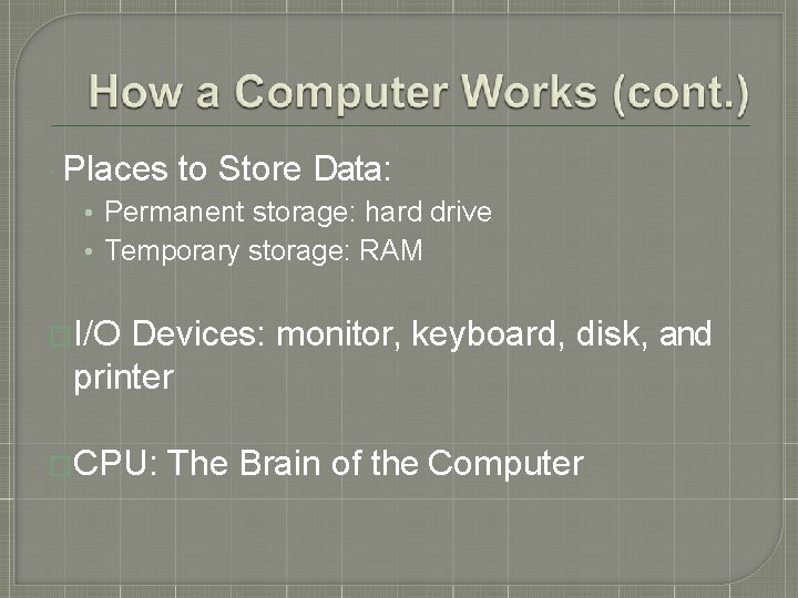  Places to Store Data: • Permanent storage: hard drive • Temporary storage: RAM