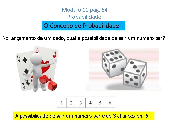 Módulo 11 pág. 84 Probabilidade I O Conceito de Probabilidade No lançamento de um