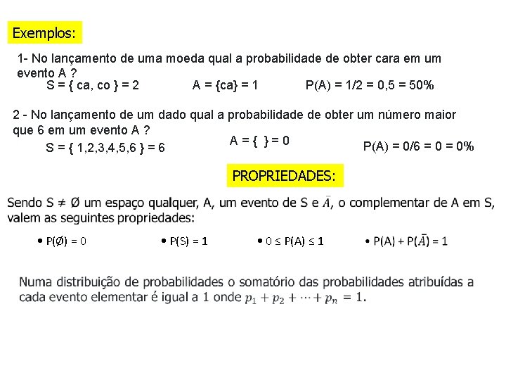 Exemplos: 1 - No lançamento de uma moeda qual a probabilidade de obter cara