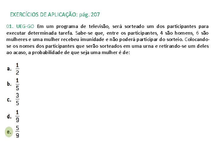 EXERCÍCIOS DE APLICAÇÃO: pág. 207 01. UEG-GO Em um programa de televisão, será sorteado