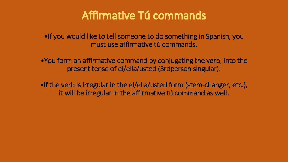Affirmative Tú commands • If you would like to tell someone to do something Affirmative Tú commands • If you would like to tell someone to do something