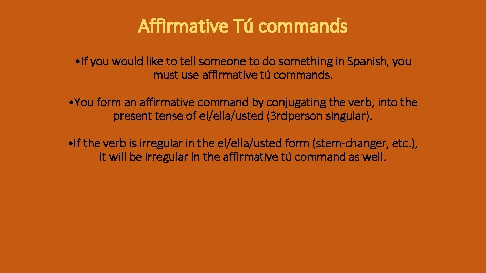 Affirmative Tú commands • If you would like to tell someone to do something