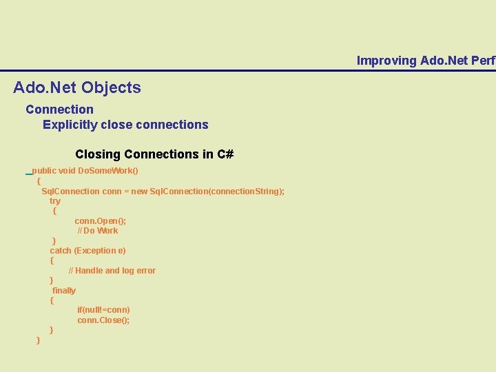 Improving Ado. Net Perfo Ado. Net Objects Connection Explicitly close connections Closing Connections in