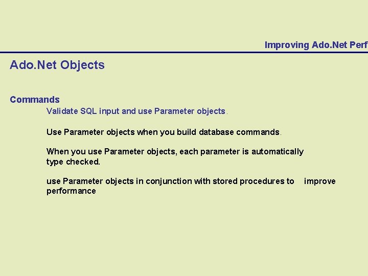 Improving Ado. Net Perfo Ado. Net Objects Commands Validate SQL input and use Parameter
