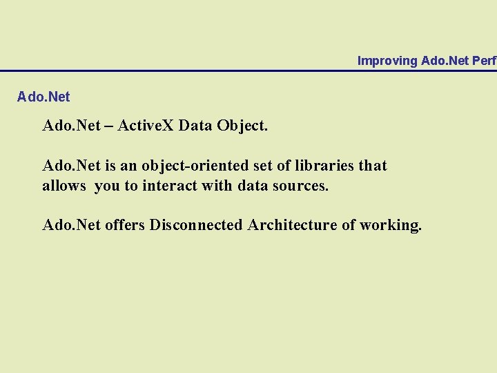 Improving Ado. Net Perfo Ado. Net – Active. X Data Object. Ado. Net is