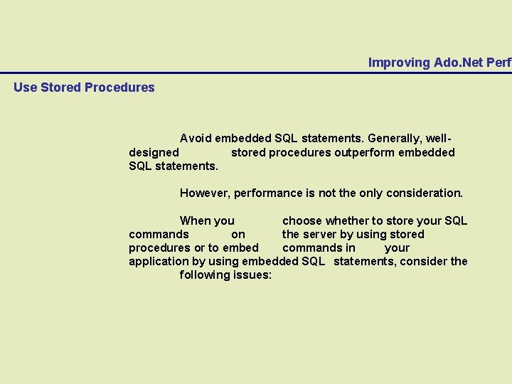 Improving Ado. Net Perfo Use Stored Procedures Avoid embedded SQL statements. Generally, welldesigned stored