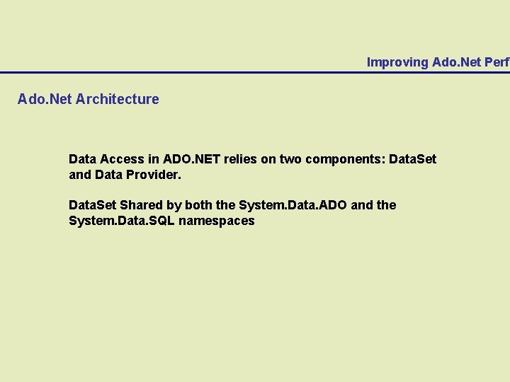 Improving Ado. Net Perfo Ado. Net Architecture Data Access in ADO. NET relies on