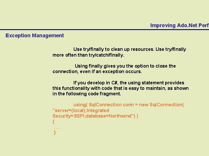 Improving Ado. Net Perfo Exception Management Use try/finally to clean up resources. Use try/finally