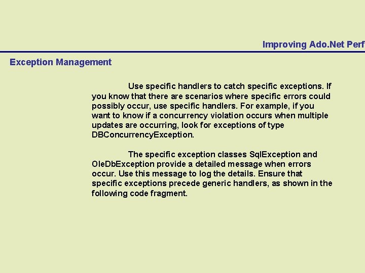 Improving Ado. Net Perfo Exception Management Use specific handlers to catch specific exceptions. If