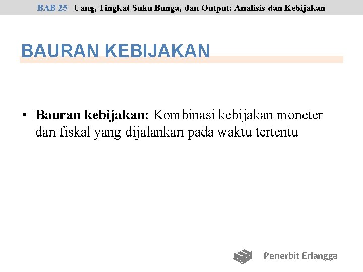 BAB 25 Uang, Tingkat Suku Bunga, dan Output: Analisis dan Kebijakan BAURAN KEBIJAKAN •