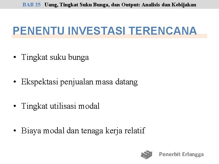 BAB 25 Uang, Tingkat Suku Bunga, dan Output: Analisis dan Kebijakan PENENTU INVESTASI TERENCANA