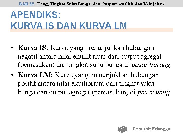 BAB 25 Uang, Tingkat Suku Bunga, dan Output: Analisis dan Kebijakan APENDIKS: KURVA IS