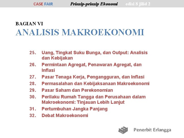 CASE FAIR Prinsip-prinsip Ekonomi edisi 8 jilid 2 BAGIAN VI ANALISIS MAKROEKONOMI 25. 26.