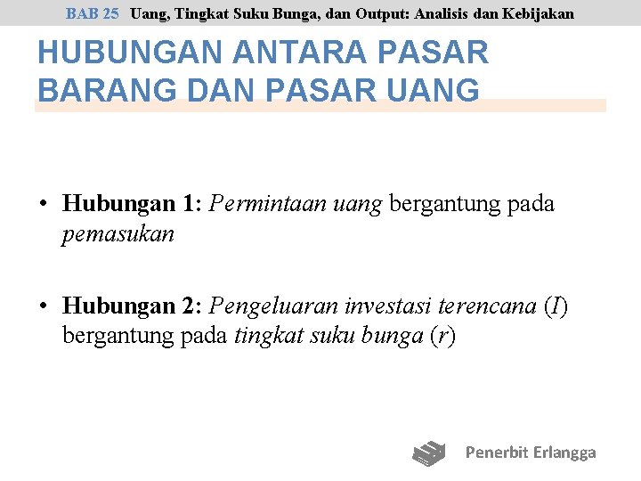 BAB 25 Uang, Tingkat Suku Bunga, dan Output: Analisis dan Kebijakan HUBUNGAN ANTARA PASAR