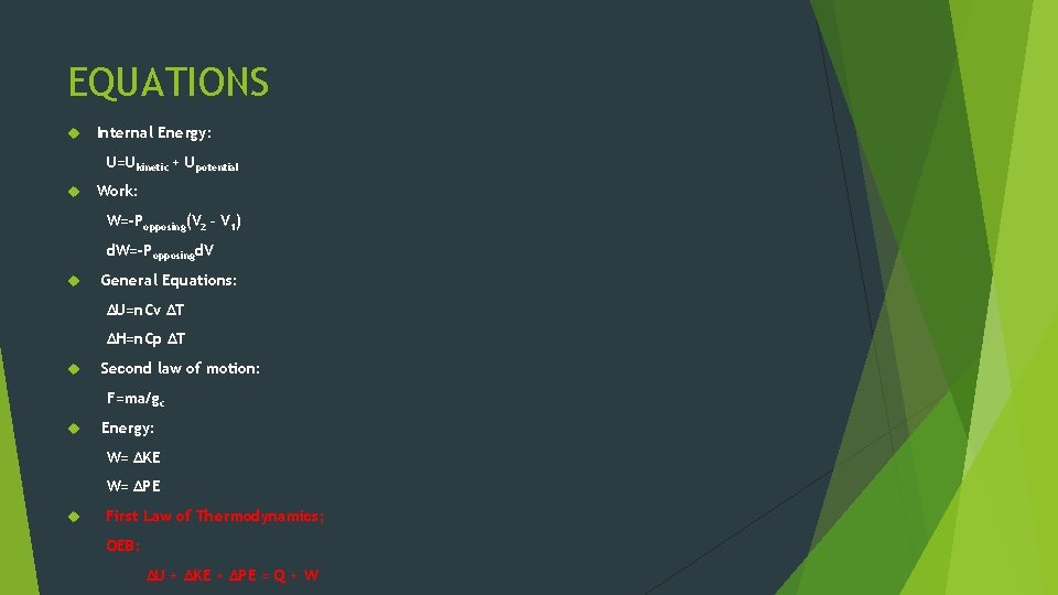 EQUATIONS Internal Energy: U=Ukinetic + Upotential Work: W=-Popposing(V 2 – V 1) d. W=-Popposingd.
