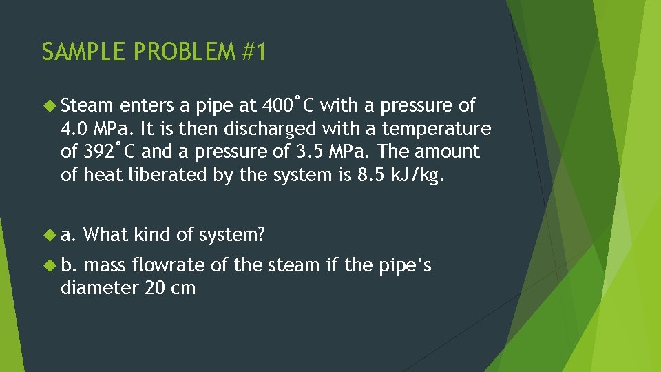 SAMPLE PROBLEM #1 Steam enters a pipe at 400˚C with a pressure of 4.