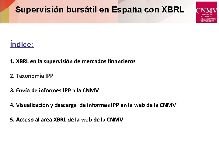 Supervisión bursátil en España con XBRL Índice: 1. XBRL en la supervisión de mercados