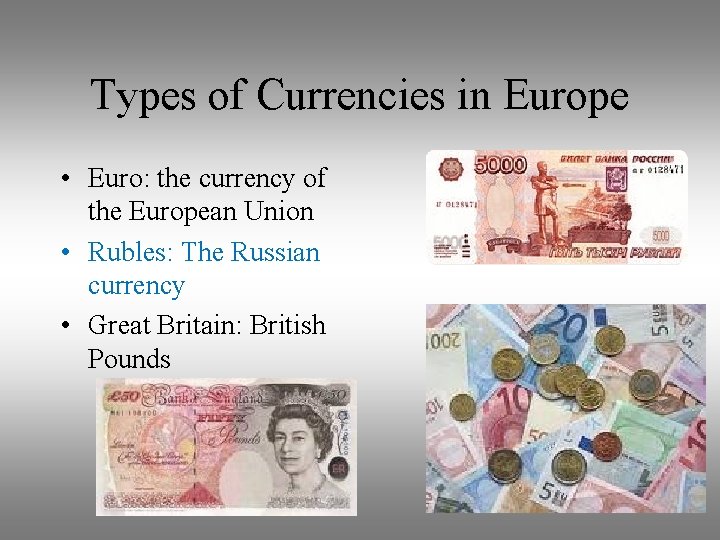 Types of Currencies in Europe • Euro: the currency of the European Union •