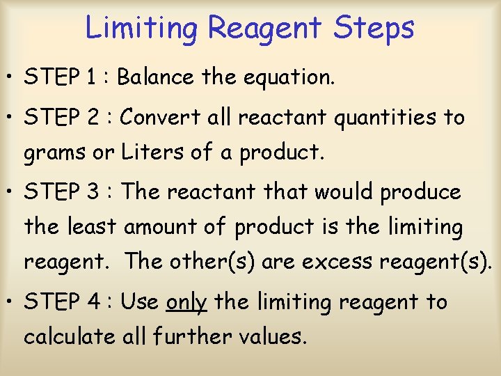 Limiting Reagent Steps • STEP 1 : Balance the equation. • STEP 2 :