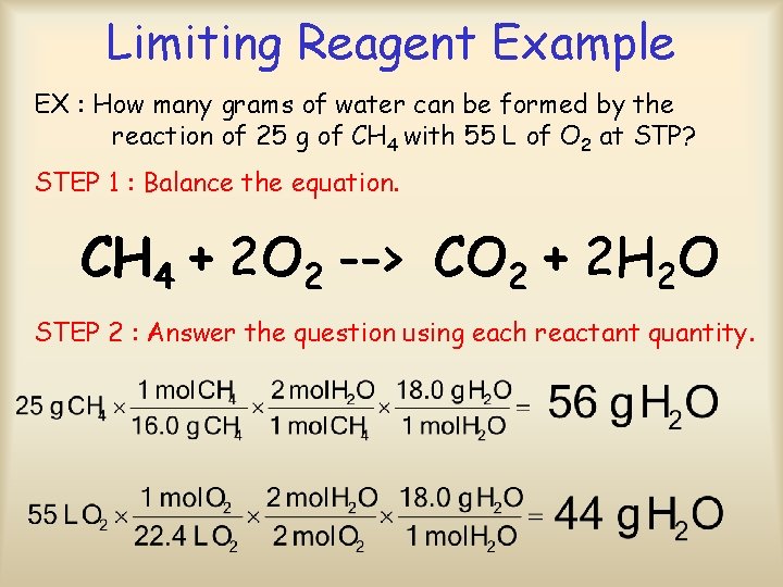 Limiting Reagent Example EX : How many grams of water can be formed by