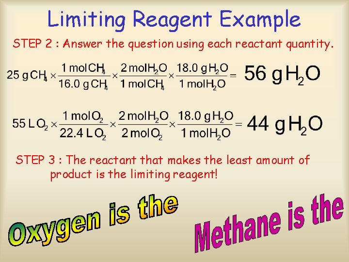 Limiting Reagent Example STEP 2 : Answer the question using each reactant quantity. STEP